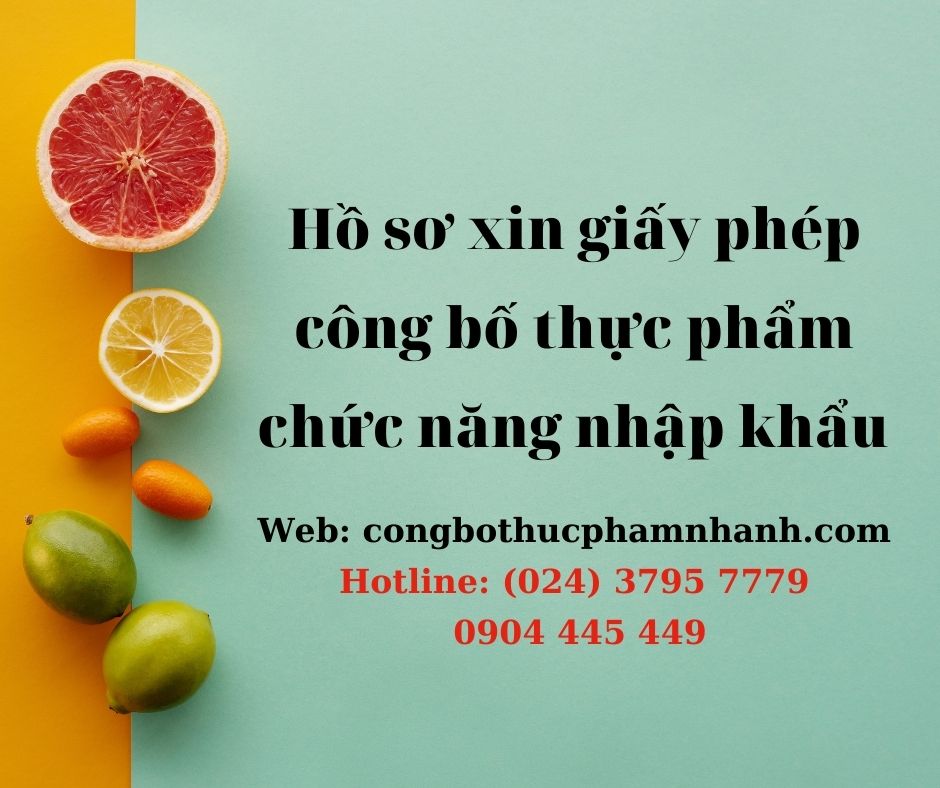 Hồ sơ xin giấy phép công bố thực phẩm chức năng nhập khẩu 